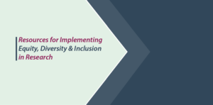 Resources for implementing equity, diversity and inclusion in research